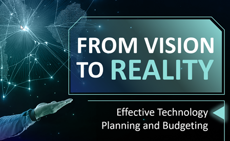 From vision to reality, Effective Technology Planning and Budgeting